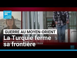 Épargnée par l'Iran, la Turquie ferme partiellement sa frontière • FRANCE 24