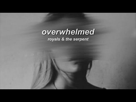 overwhelmed “my anxiety creeps inside of me” - royal & the serpent (lyrics) //justlyrics