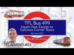 TFL BUS ROUTE 499 - Heath Park Estate To Gallows Corner Tesco - 08.06.25 - Includes Return Journey