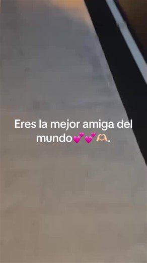 Video para mi mejor amiga: Eres la mejor amiga del mundo