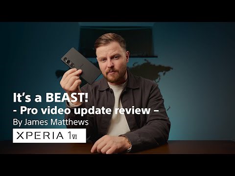 Xperia 1 VI | It’s a BEAST! - Pro video update review – By James Matthews