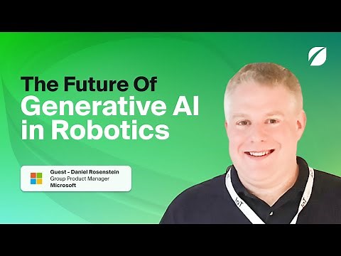 The Future of Generative AI in Robotics with Microsoft's Daniel Rosenstein