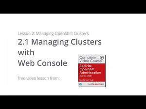 Managing Clusters with Web Console - Red Hat OpenShift Administration: Red Hat EX280 video lesson