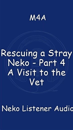 M4A | Rescuing a Stray Neko | A Visit to the Vet | Neko Listener Audio