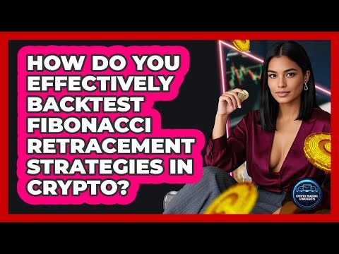 How Do You Effectively Backtest Fibonacci Retracement Strategies In Crypto?