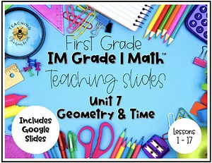 IM Grade 1 Math™ ⎟ Teaching Slides ⎪ Unit 7 ⎜ Geometry and Time