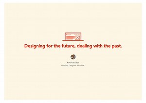 Designing for the future, dealing with the past.