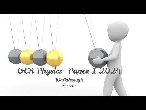 OCR Physics- Paper 1 June 2024 Paper Walkthrough