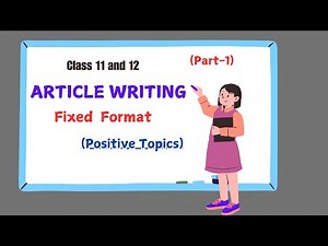 Class 11 & 12 Article Writing: Fixed Format for Positive Topics | Class 12 Article Writing