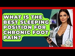 What Is The Best Sleeping Position For Chronic Foot Pain? - The Health Brief