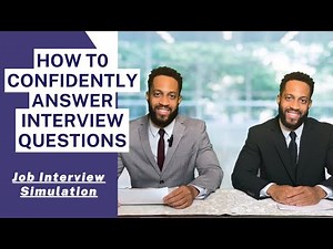 How to Feel Confident Answering Interview Questions - Job Interview Simulation