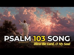 Psalm 103 Song | Bless the Lord, O My Soul