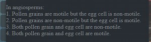 In angiosperms:1. Pollen grains are motile but the egg cell is... | Filo
