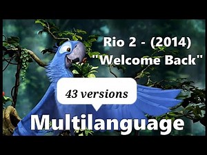 Rio 2 (2014) - "Welcome Back" Multi-Language (40 Languages / 43 versions).