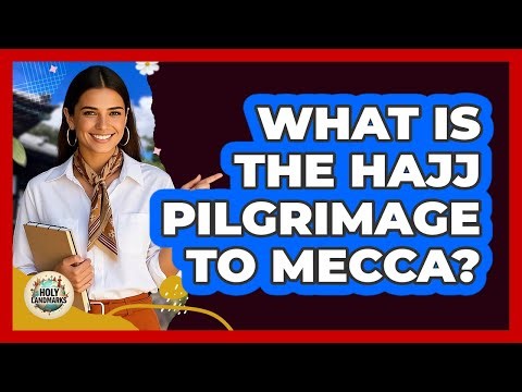 What Is The Hajj Pilgrimage To Mecca? - Holy Landmarks