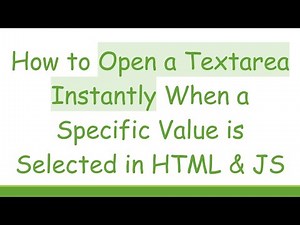 How to Open a Textarea Instantly When a Specific Value is Selected in HTML & JS
