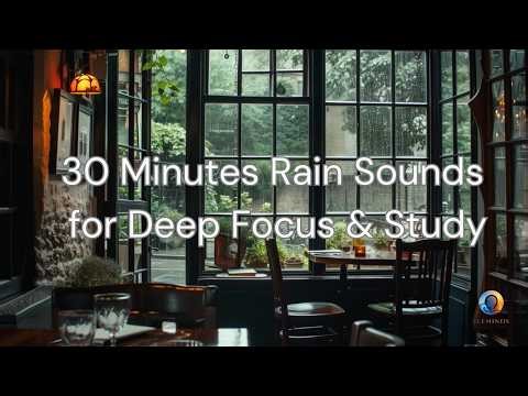 30 Minutes Rain Sounds for Deep Focus & Study