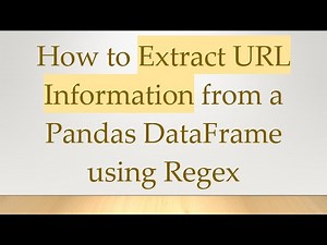 How to Extract URL Information from a Pandas DataFrame using Regex