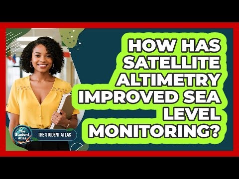 How Has Satellite Altimetry Improved Sea Level Monitoring?