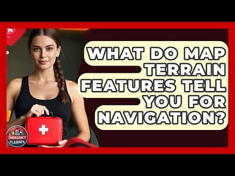 What Do Map Terrain Features Tell You For Navigation? - Your Emergency Planner
