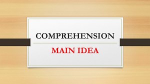 COMPREHENSION- MAIN IDEA - SlideServe