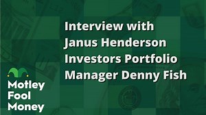 The Motley Fool Interviews Janus Henderson Investors Portfolio Manager Denny Fish | The Motley Fool