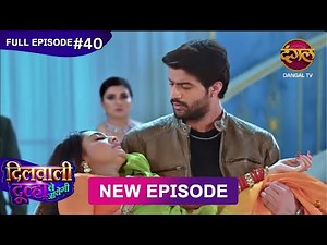 Dilwali Dulha Le Jayegi | Full Episode 40 | 8 May 2025 | New Show FULL HD | Dangal TV