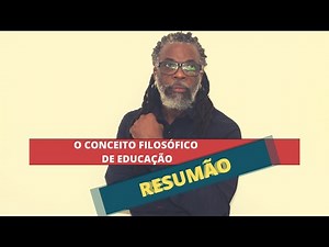 Resumão: O Conceito Filosófico de Educação