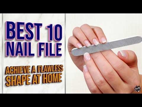 10 Best Nail Files for Salon-Quality Manicures at Home