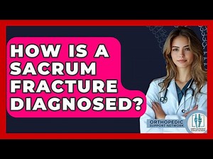 How Is A Sacrum Fracture Diagnosed? - Orthopedic Support Network