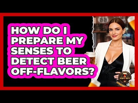 How Do I Prepare My Senses To Detect Beer Off-Flavors?