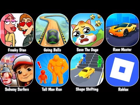Freaky Stan,Roblox,Going Balls,Save The Doge,Shape Shifting,Race Master,Subway Surfers,Tall Man Run