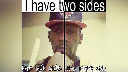 I Have Two Sides | Know Your Meme