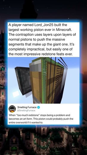 A player named Lord_Jon25 built the largest working piston ever in Minecraft. The contraption uses