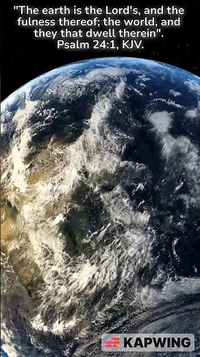 The Earth is the Lord’s and the fullness thereof. Psalm 24:1, KJV.
