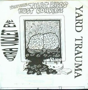 Ultra Violet Eye / Yard Trauma - Everything That Rises Must Converge