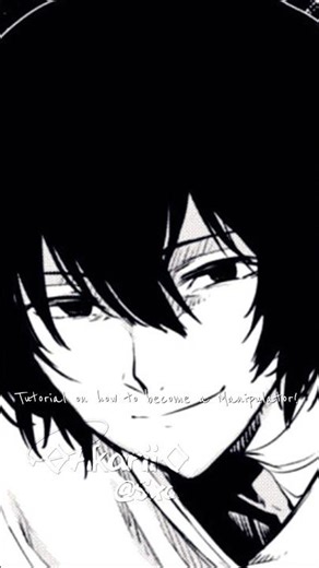 Tutorial on how to become a manipulator. -by Dazai|#anime#bsd#bungoustraydogs#dazai#dazaiosamu|