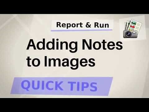 Report & Run Quick Tips: how to add notes to images