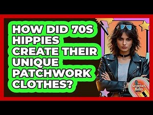 How Did 70s Hippies Create Their Unique Patchwork Clothes? - I'm a 70s Baby