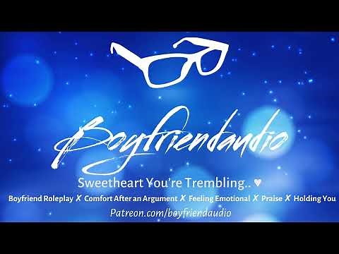 Sweetheart You're Trembling.. [Boyfriend Roleplay][Comfort after an Argument][Babied][Sweet] ASMR