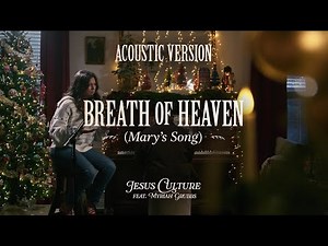 Breath Of Heaven (Mary's Song) Live feat. Myriah Grubbs | Official Acoustic Video | Jesus Culture