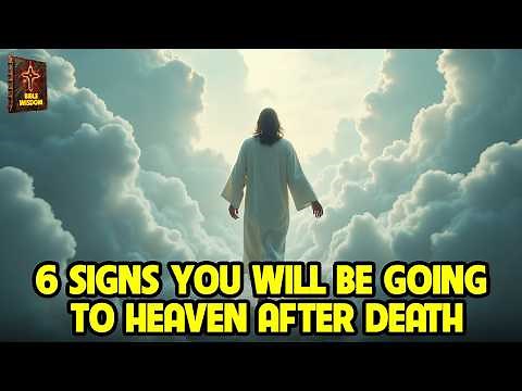 6 Signs You Will Be Going to Heaven After Death | Watch This Before It’s Too Late! Bible Wisdom