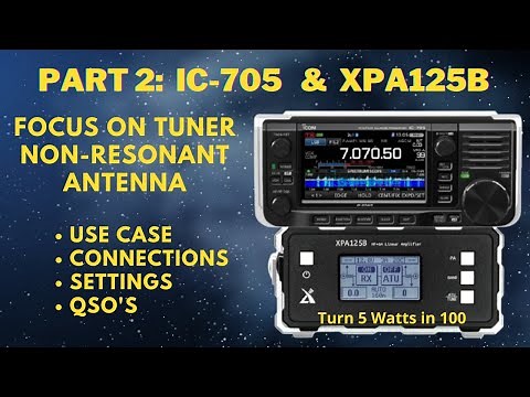 PART 2: IC-705 Paired With The XPA125B - Using The INTERNAL TUNER With A NON - Resonant Antenna