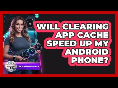 Will Clearing App Cache Speed Up My Android Phone?