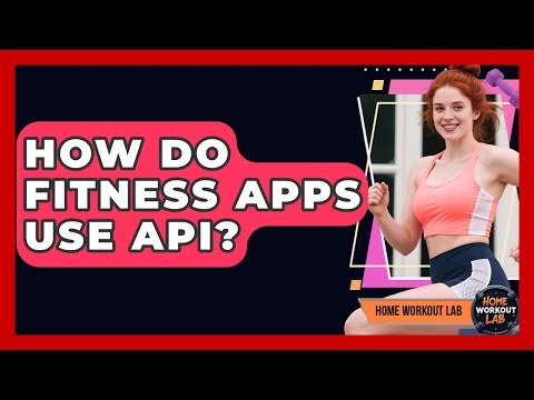 How Do Fitness Apps Use API? - Home Workout Lab