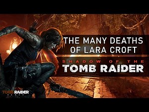 The Many Deaths of Lara Croft - Shadow of the Tomb Raider (2018)