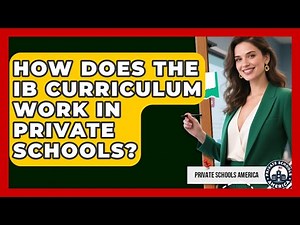 How Does The IB Curriculum Work In Private Schools? - Private Schools America
