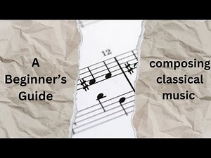 Make your own music --- A beginner's guide to composing classical music