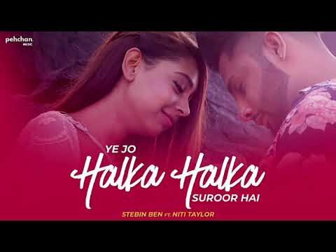 Ye Jo Halka Halka Suroor Hai | Stebin Ben Ft. Niti Taylor | Cover