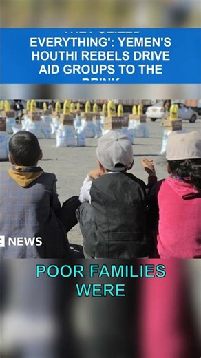 'THEY SEIZED EVERYTHING': YEMEN'S HOUTHI REBELS DRIVE AID GROUPS TO THE BRINK